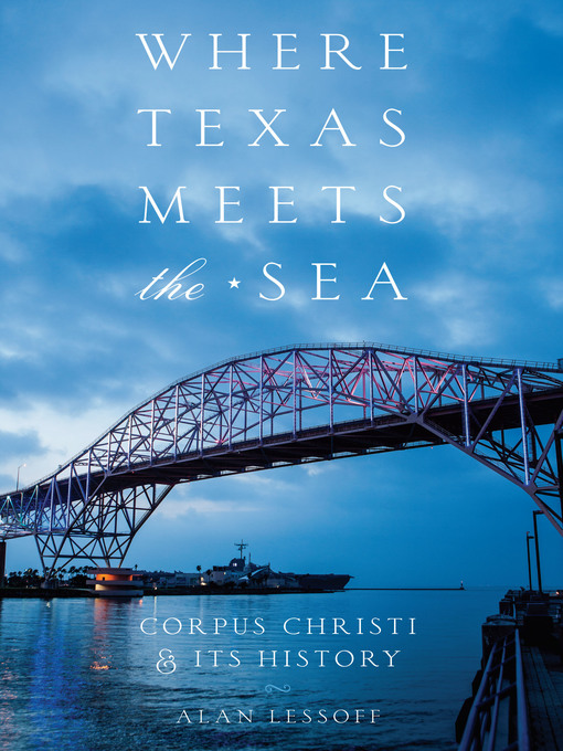 Title details for Where Texas Meets the Sea by Alan Lessoff - Available